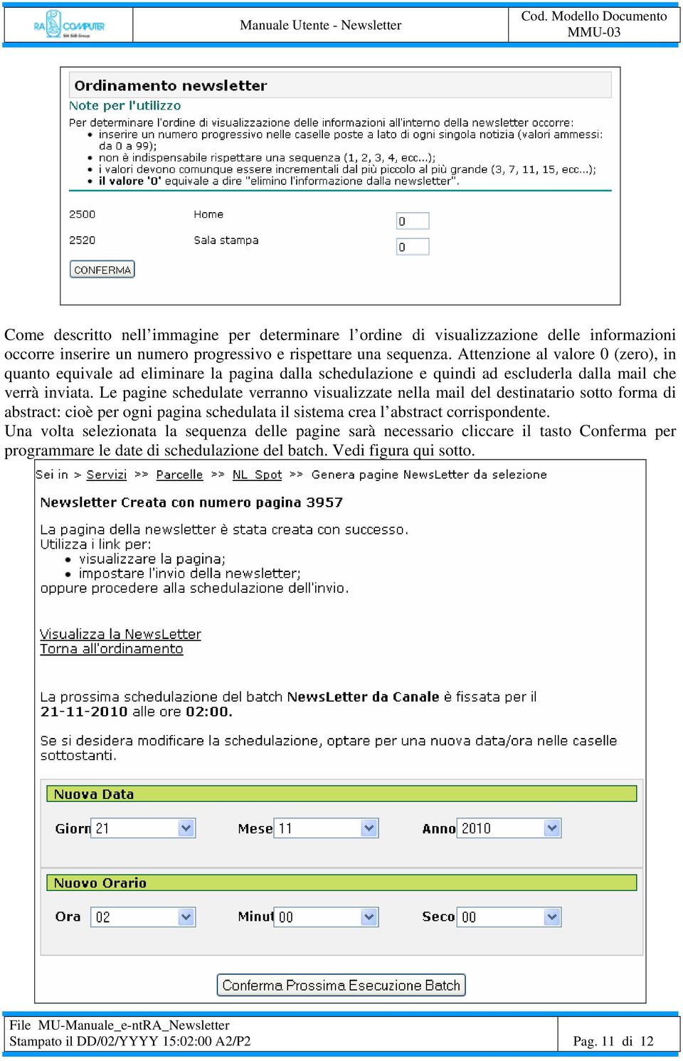 Le pagine schedulate verranno visualizzate nella mail del destinatario sotto forma di abstract: cioè per ogni pagina schedulata il sistema crea l abstract corrispondente.