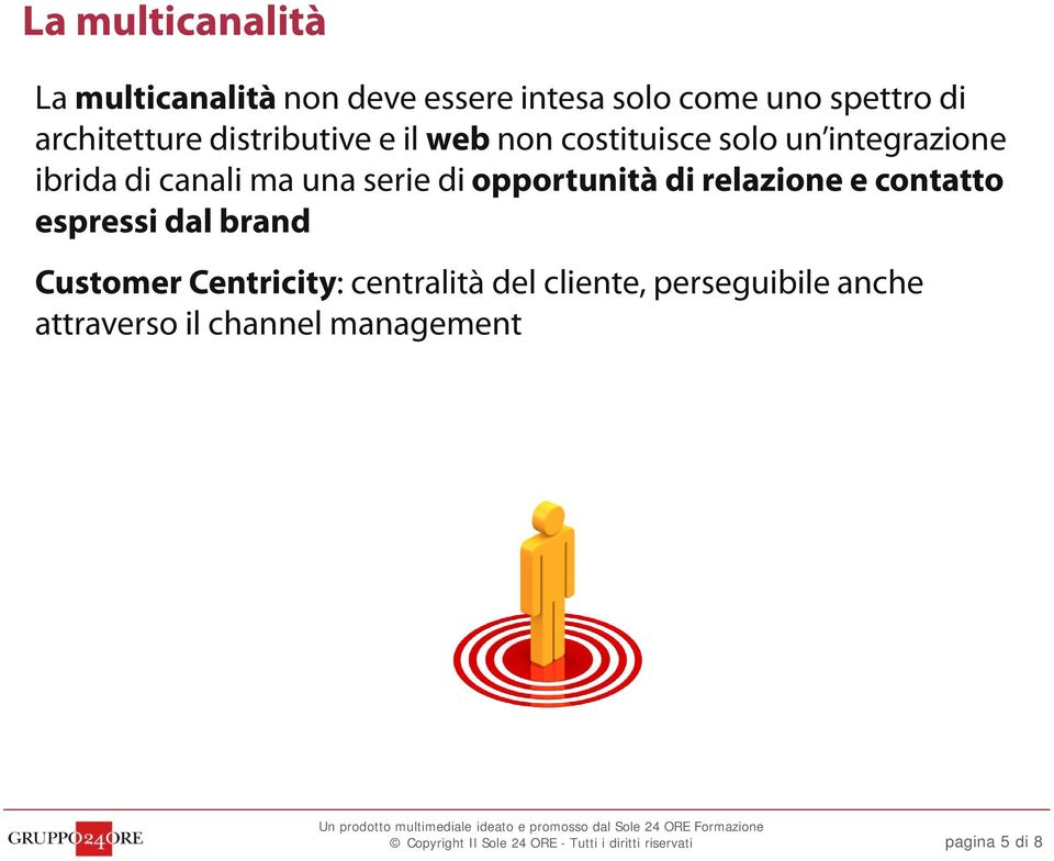 canali ma una serie di opportunità di relazione e contatto espressi dal brand Customer