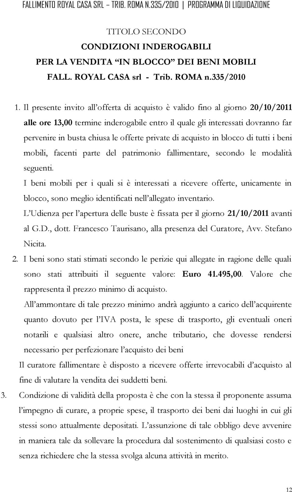 private di acquisto in blocco di tutti i beni mobili, facenti parte del patrimonio fallimentare, secondo le modalità seguenti.