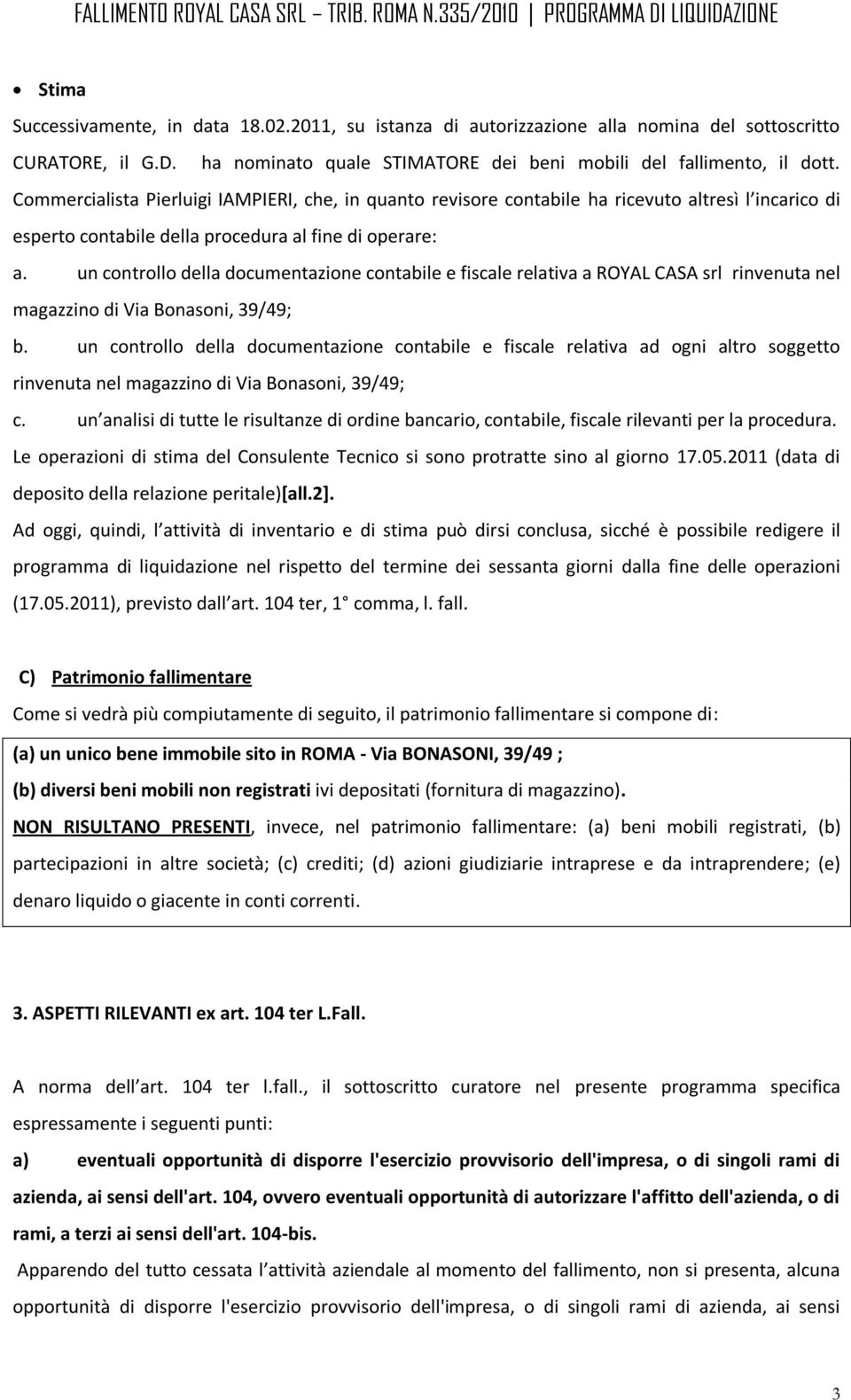 un controllo della documentazione contabile e fiscale relativa a ROYAL CASA srl rinvenuta nel magazzino di Via Bonasoni, 39/49; b.