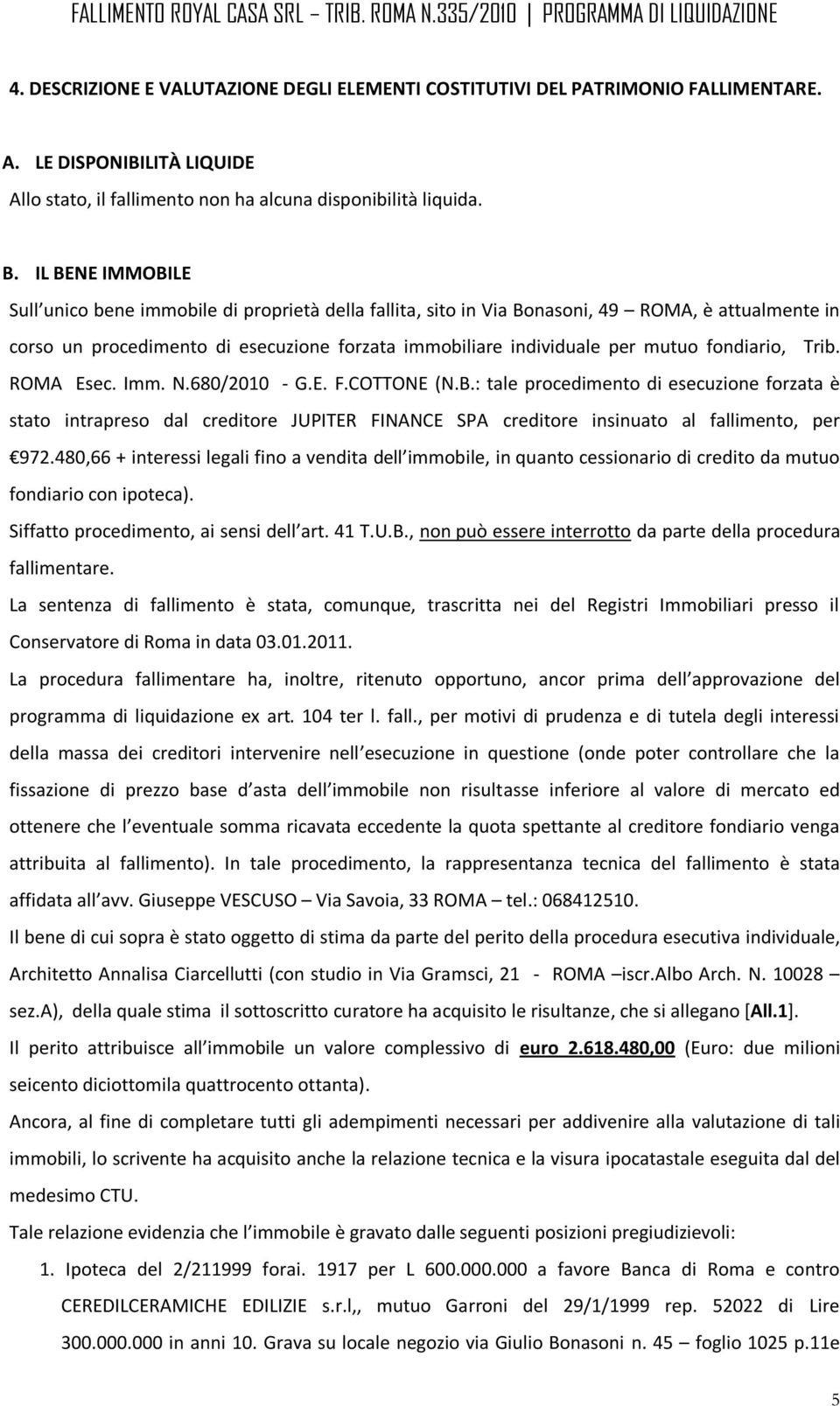 fondiario, Trib. ROMA Esec. Imm. N.680/2010 - G.E. F.COTTONE (N.B.