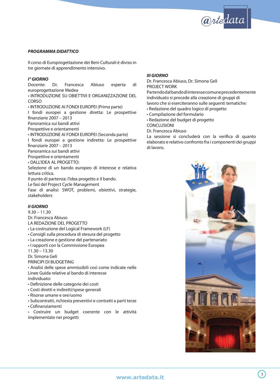 finanziarie 2007 2013 Panoramica sui bandi attivi Prospettive e orientamenti INTRODUZIONE AI FONDI EUROPEI (Seconda parte) I fondi europei a gestione indiretta: Le prospettive finanziarie 2007 2013