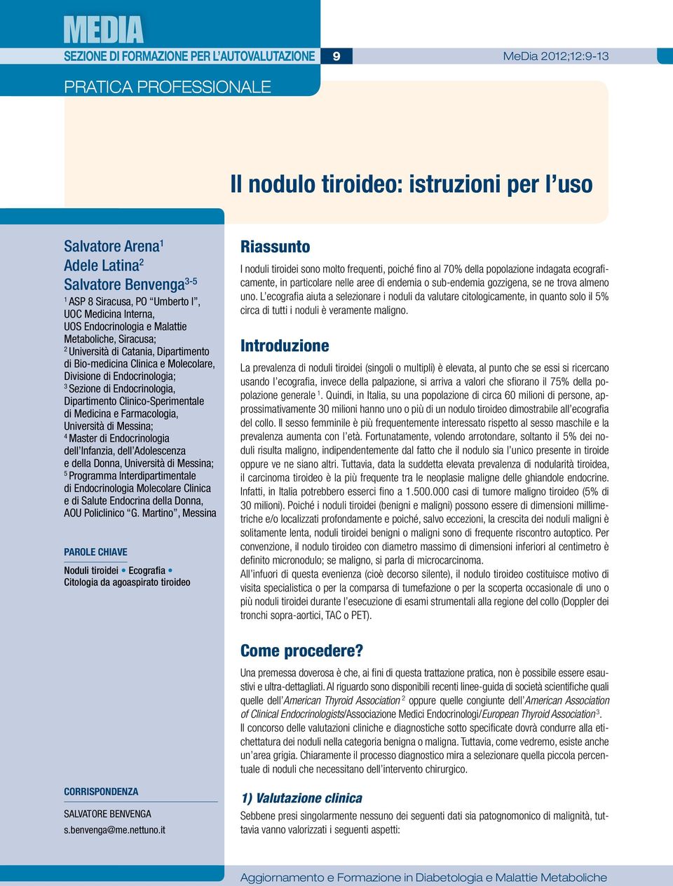 Endocrinologia; 3 Sezione di Endocrinologia, Dipartimento Clinico-Sperimentale di Medicina e Farmacologia, Università di Messina; 4 Master di Endocrinologia dell Infanzia, dell Adolescenza e della