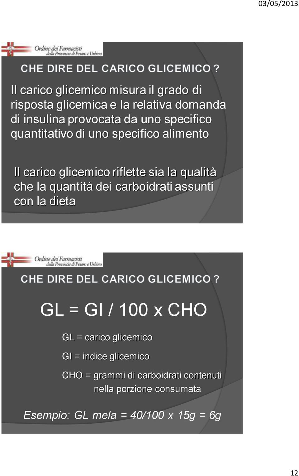 quantità dei carboidrati assunti con la dieta GL = GI / 100 x CHO GL = carico glicemico GI = indice