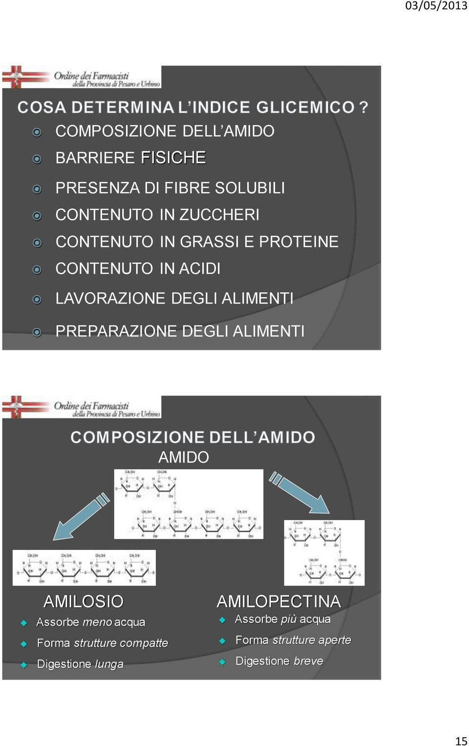 PREPARAZIONE DEGLI ALIMENTI AMIDO AMILOSIO Assorbe meno acqua Forma strutture