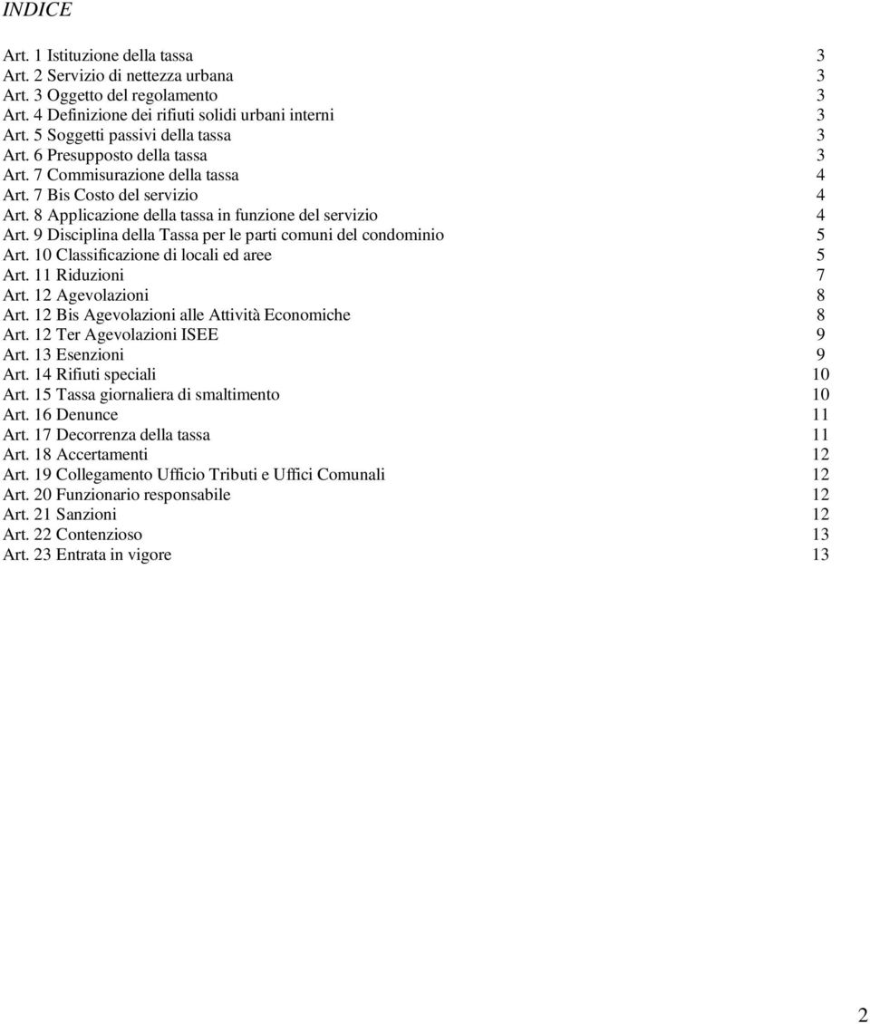 9 Disciplina della Tassa per le parti comuni del condominio 5 Art. 10 Classificazione di locali ed aree 5 Art. 11 Riduzioni 7 Art. 12 Agevolazioni 8 Art.