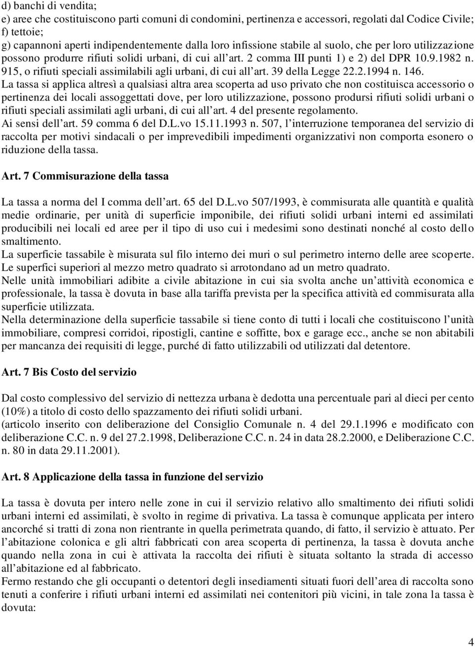 915, o rifiuti speciali assimilabili agli urbani, di cui all art. 39 della Legge 22.2.1994 n. 146.