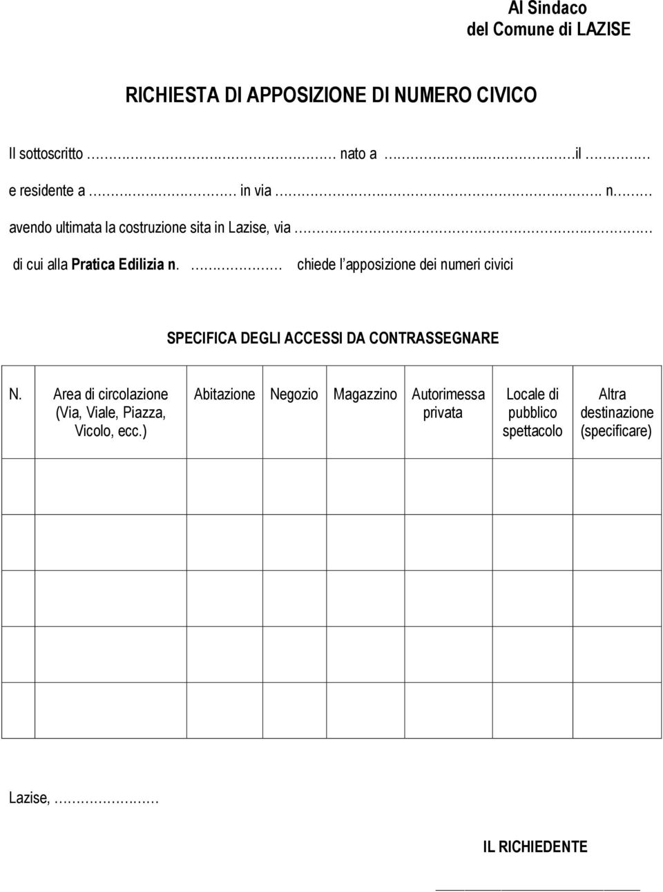 chiede l apposizione dei numeri civici SPECIFICA DEGLI ACCESSI DA CONTRASSEGNARE N.