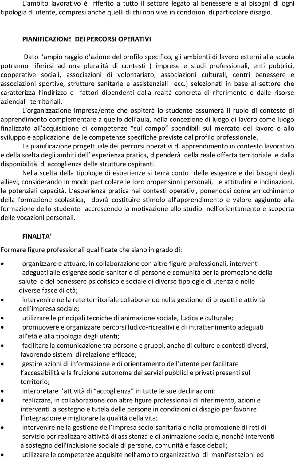 professionali, enti pubblici, cooperative sociali, associazioni di volontariato, associazioni culturali, centri benessere e associazioni sportive, strutture sanitarie e assistenziali ecc.