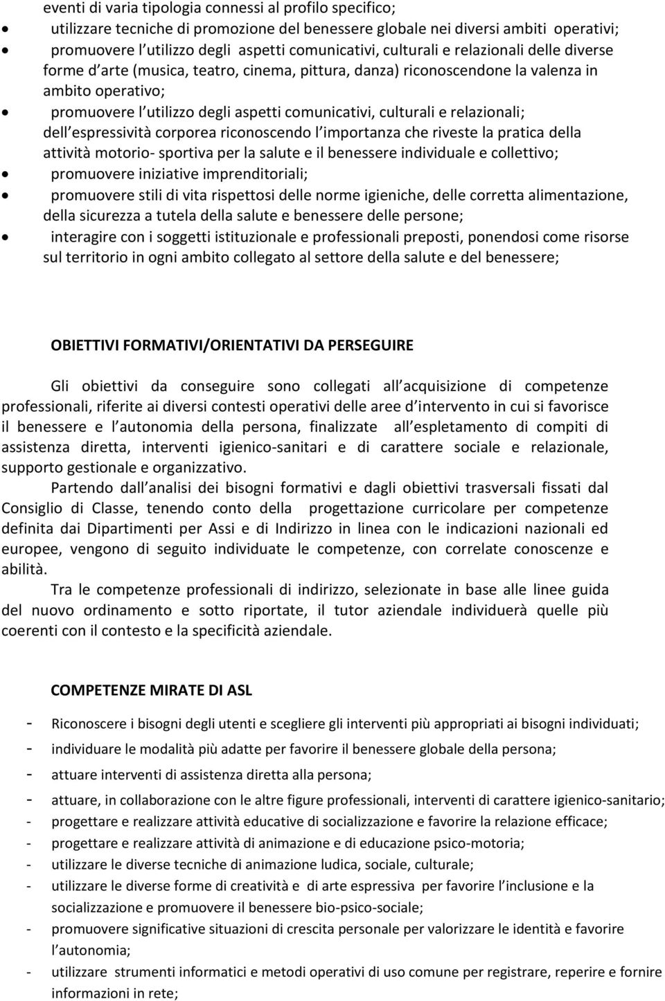 e relazionali; dell espressività corporea riconoscendo l importanza che riveste la pratica della attività motorio- sportiva per la salute e il benessere individuale e collettivo; promuovere