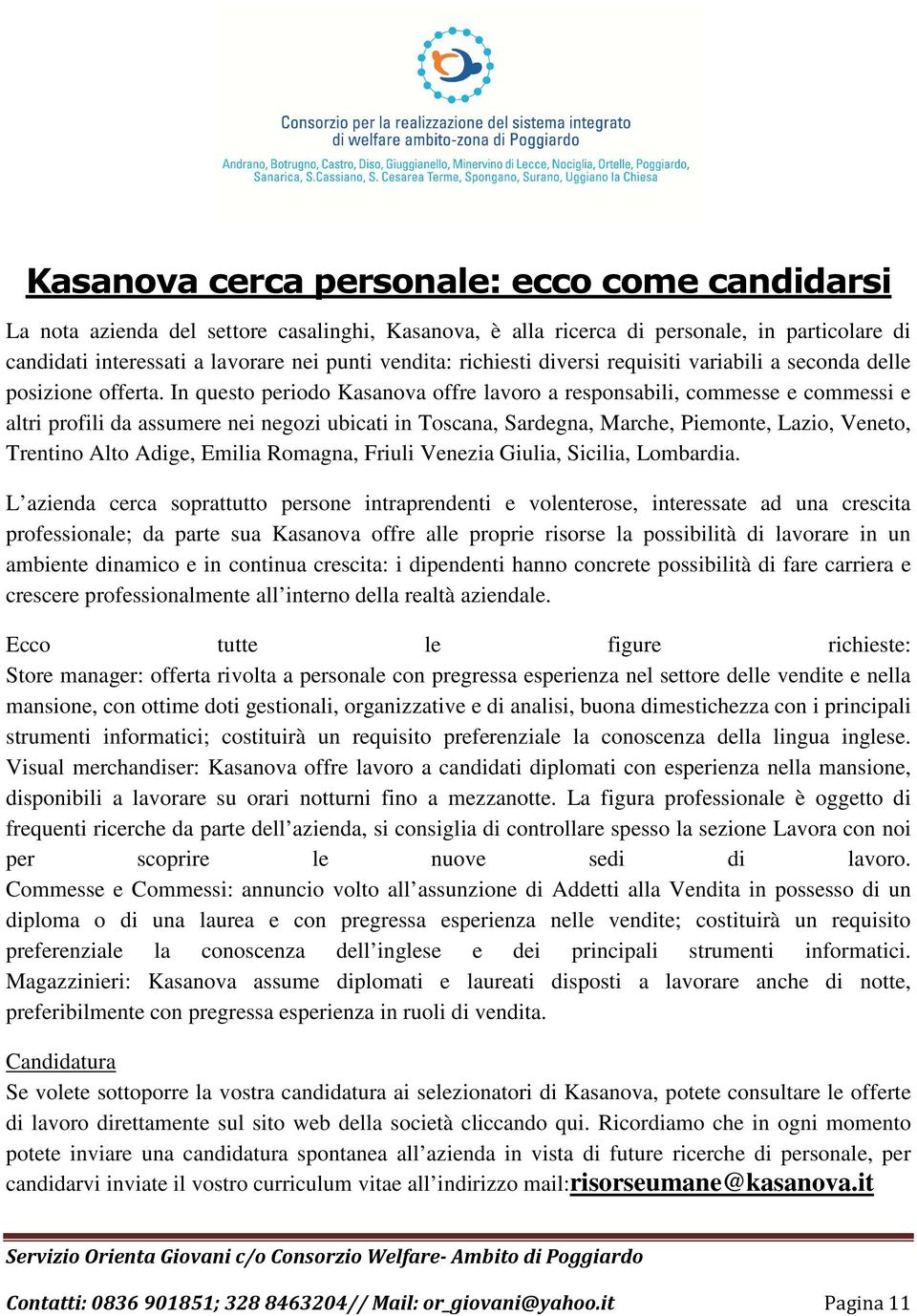 In questo periodo Kasanova offre lavoro a responsabili, commesse e commessi e altri profili da assumere nei negozi ubicati in Toscana, Sardegna, Marche, Piemonte, Lazio, Veneto, Trentino Alto Adige,