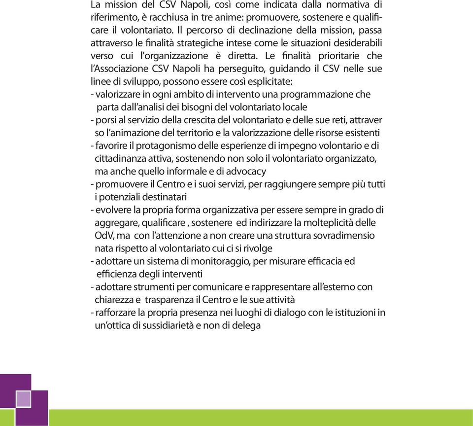Le finalità prioritarie che l Associazione CSV Napoli ha perseguito, guidando il CSV nelle sue linee di sviluppo, possono essere così esplicitate: - valorizzare in ogni ambito di intervento una