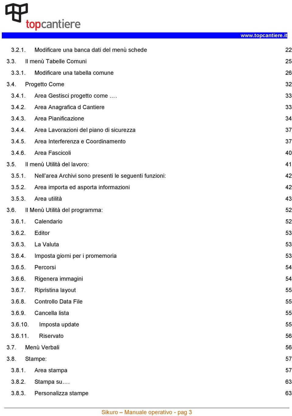 3.5.1. Nell area Archivi sono presenti le seguenti funzioni: 42 3.5.2. Area importa ed asporta informazioni 42 3.5.3. Area utilità 43 3.6. Il Menù Utilità del programma: 52 3.6.1. Calendario 52 3.6.2. Editor 53 3.