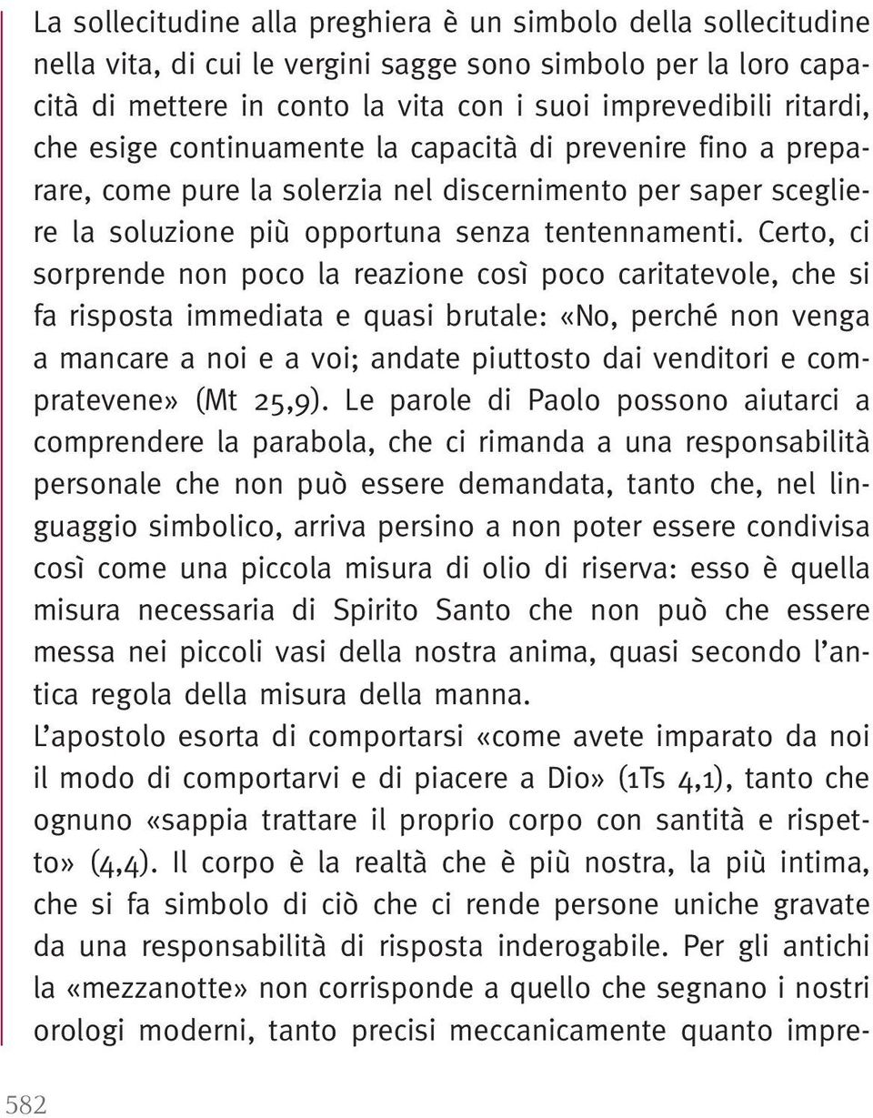 Certo, ci sorprende non poco la reazione così poco caritatevole, che si fa risposta immediata e quasi brutale: «No, perché non venga a mancare a noi e a voi; andate piuttosto dai venditori e