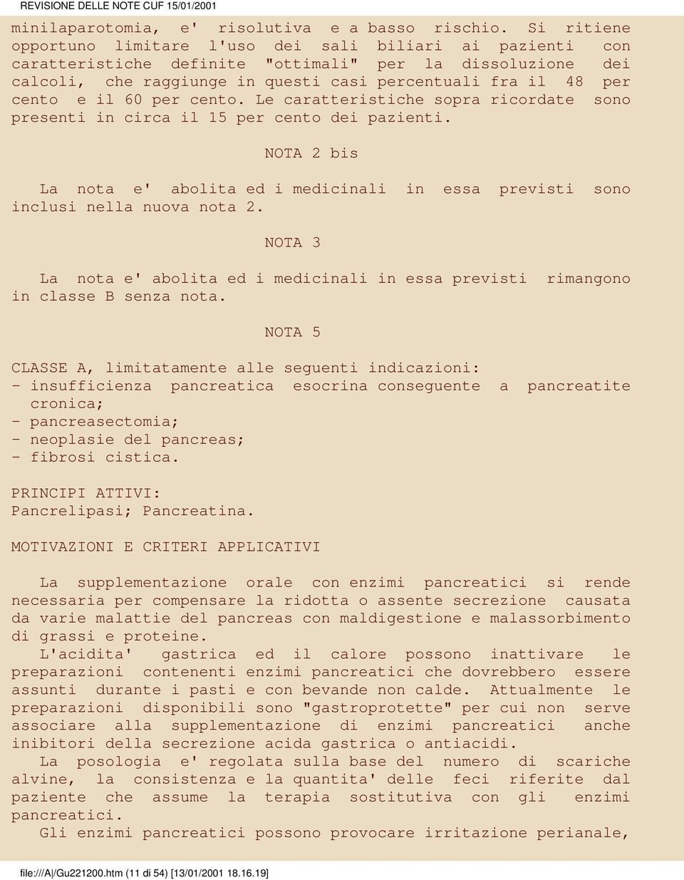 e il 60 per cento. Le caratteristiche sopra ricordate sono presenti in circa il 15 per cento dei pazienti.