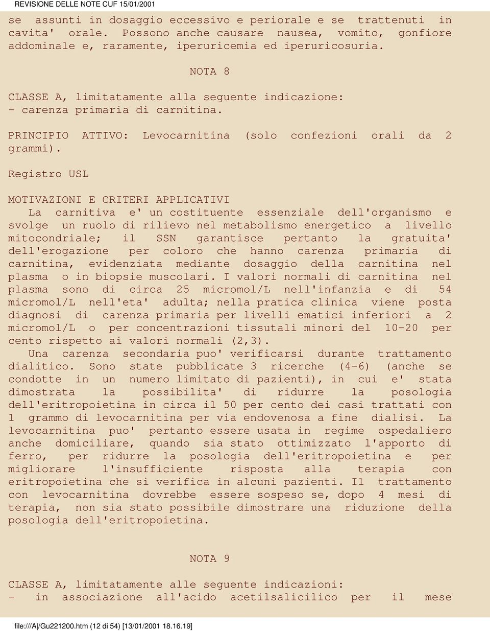 Registro USL La carnitiva e' un costituente essenziale dell'organismo e svolge un ruolo di rilievo nel metabolismo energetico a livello mitocondriale; il SSN garantisce pertanto la gratuita'