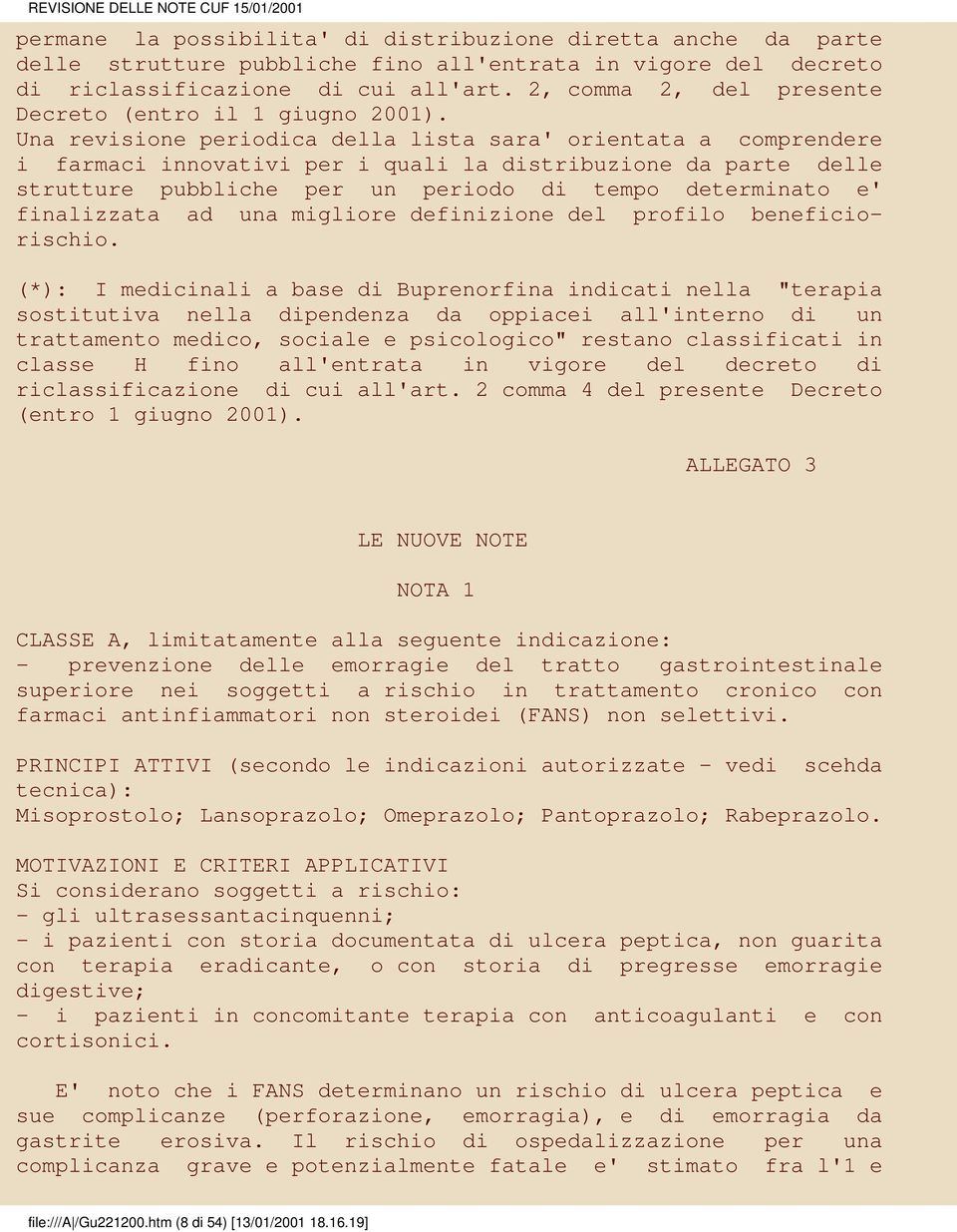 Una revisione periodica della lista sara' orientata a comprendere i farmaci innovativi per i quali la distribuzione da parte delle strutture pubbliche per un periodo di tempo determinato e'