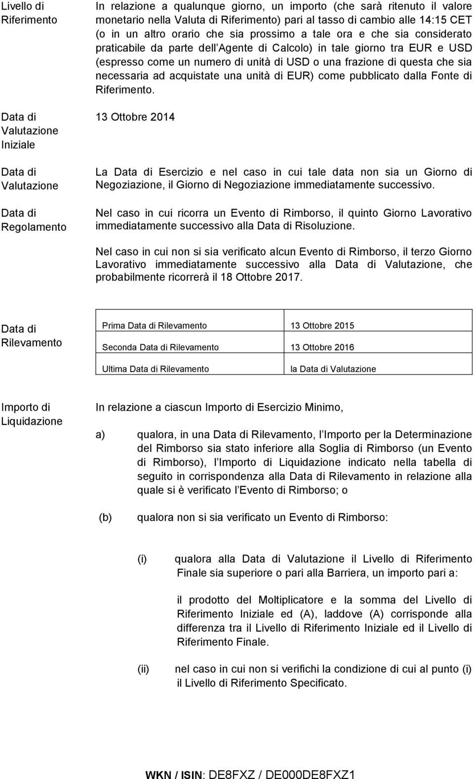 unità di USD o una frazione di questa che sia necessaria ad acquistate una unità di EUR) come pubblicato dalla Fonte di Riferimento.