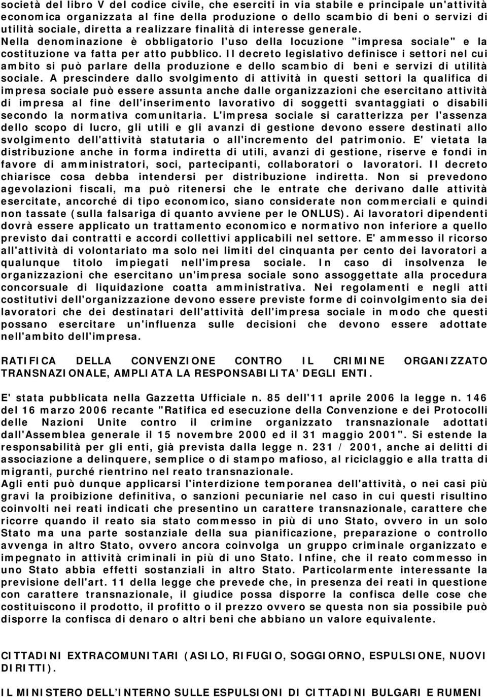 Il decreto legislativo definisce i settori nel cui ambito si può parlare della produzione e dello scambio di beni e servizi di utilità sociale.