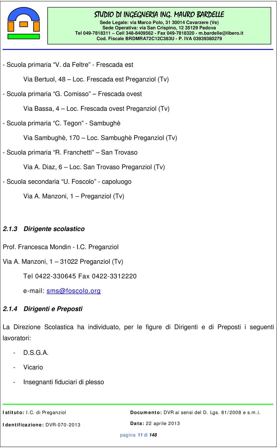 San Trovaso Preganziol (Tv) - Scuola secondaria U. Foscolo - capoluogo Via A. Manzoni, 1 Preganziol (Tv) 2.1.3 Dirigente scolastico Prof. Francesca Mondin - I.C. Preganziol Via A.