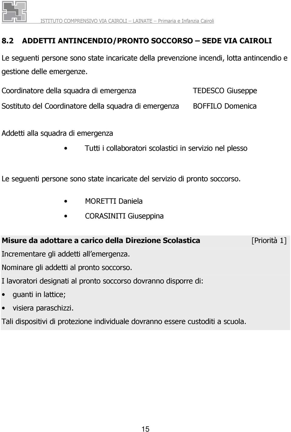 servizio nel plesso Le seguenti persone sono state incaricate del servizio di pronto soccorso.