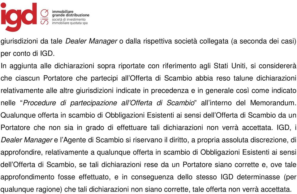 relativamente alle altre giurisdizioni indicate in precedenza e in generale così come indicato nelle Procedure di partecipazione all Offerta di Scambio all interno del Memorandum.