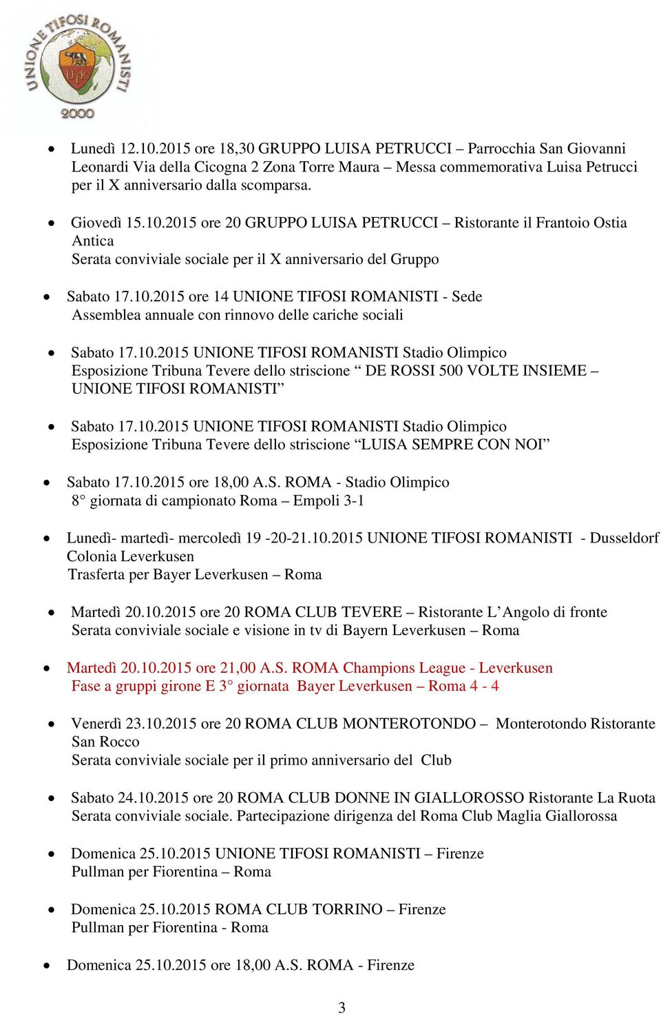 10.2015 UNIONE TIFOSI ROMANISTI Stadio Olimpico Esposizione Tribuna Tevere dello striscione DE ROSSI 500 VOLTE INSIEME UNIONE TIFOSI ROMANISTI Sabato 17.10.2015 UNIONE TIFOSI ROMANISTI Stadio Olimpico Esposizione Tribuna Tevere dello striscione LUISA SEMPRE CON NOI Sabato 17.