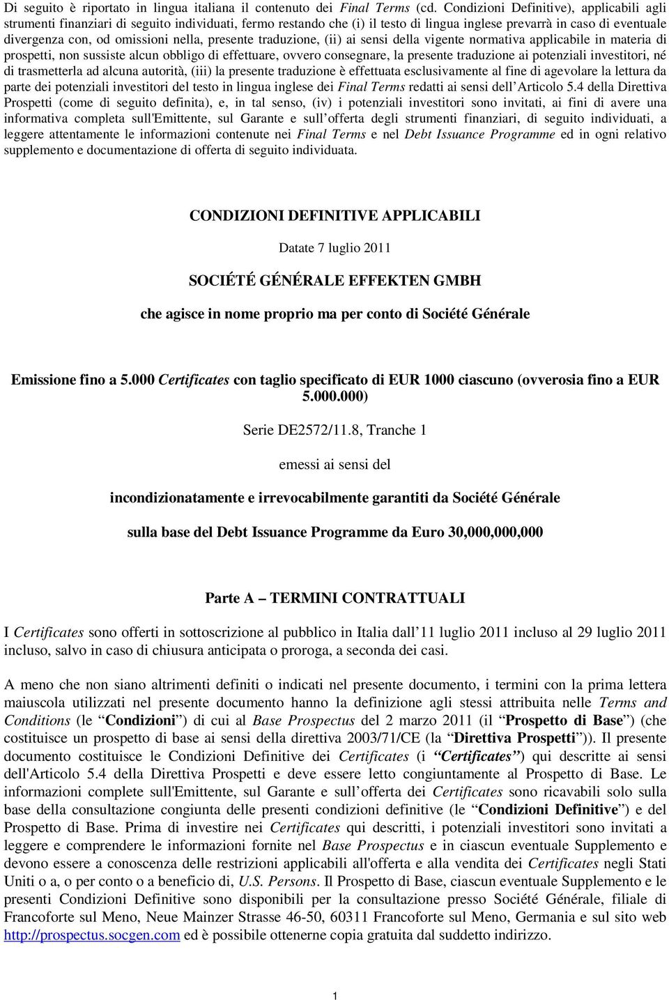 nella, presente traduzione, (ii) ai sensi della vigente normativa applicabile in materia di prospetti, non sussiste alcun obbligo di effettuare, ovvero consegnare, la presente traduzione ai