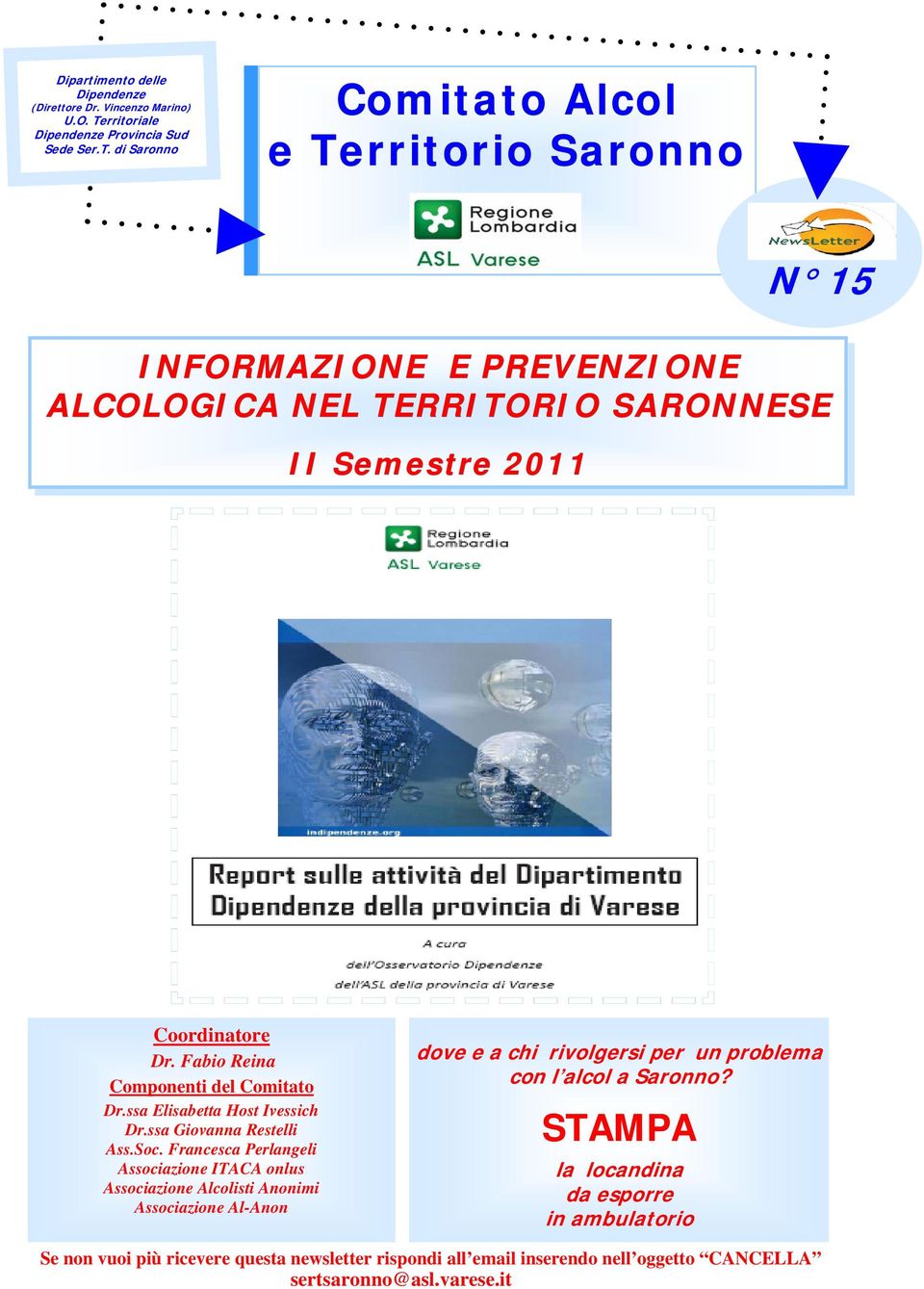 di Saronno Comitato Alcol e Territorio Saronno N 15 INFORMAZIONE E PREVENZIONE ALCOLOGICA NEL TERRITORIO SARONNESE II Semestre 2011 Coordinatore Dr.