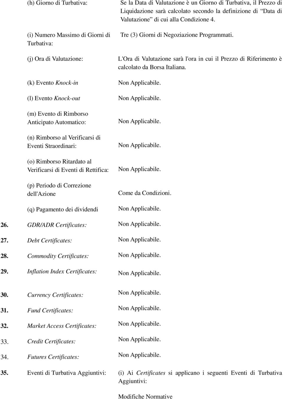 Giorno di Turbativa, il Prezzo di Liquidazione sarà calcolato secondo la definizione di Data di Valutazione di cui alla Condizione 4. Tre (3) Giorni di Negoziazione Programmati.