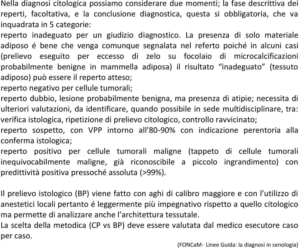 La presenza di solo materiale adiposo é bene che venga comunque segnalata nel referto poiché in alcuni casi (prelievo eseguito per eccesso di zelo su focolaio di microcalcificazioni probabilmente