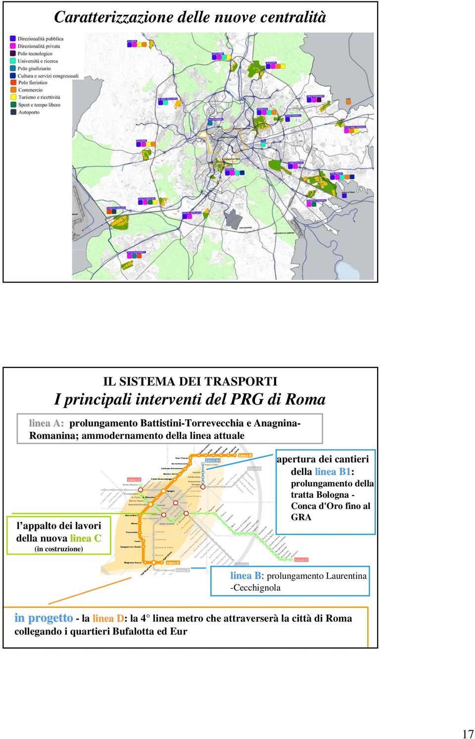 costruzione) apertura dei cantieri della linea B1: prolungamento della tratta Bologna - Conca d'oro fino al GRA linea B: B