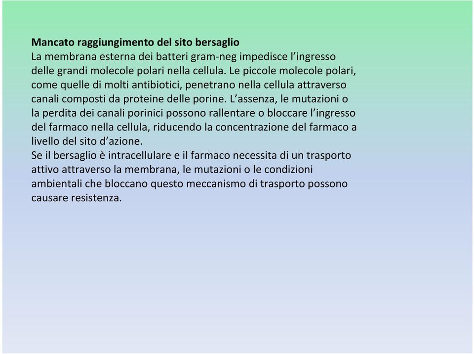 L assenza, le mutazioni o la perdita dei canali porinici possono rallentare o bloccare l ingresso del farmaco nella cellula, riducendo la concentrazione del farmaco a