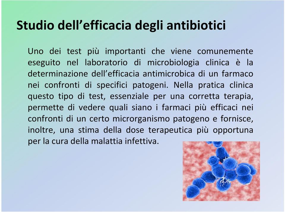 Nella pratica clinica questo tipo di test, essenziale per una corretta terapia, permette di vedere quali siano i farmaci più