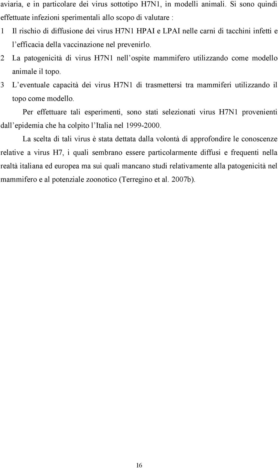 prevenirlo. 2 La patogenicità di virus H7N1 nell ospite mammifero utilizzando come modello animale il topo.