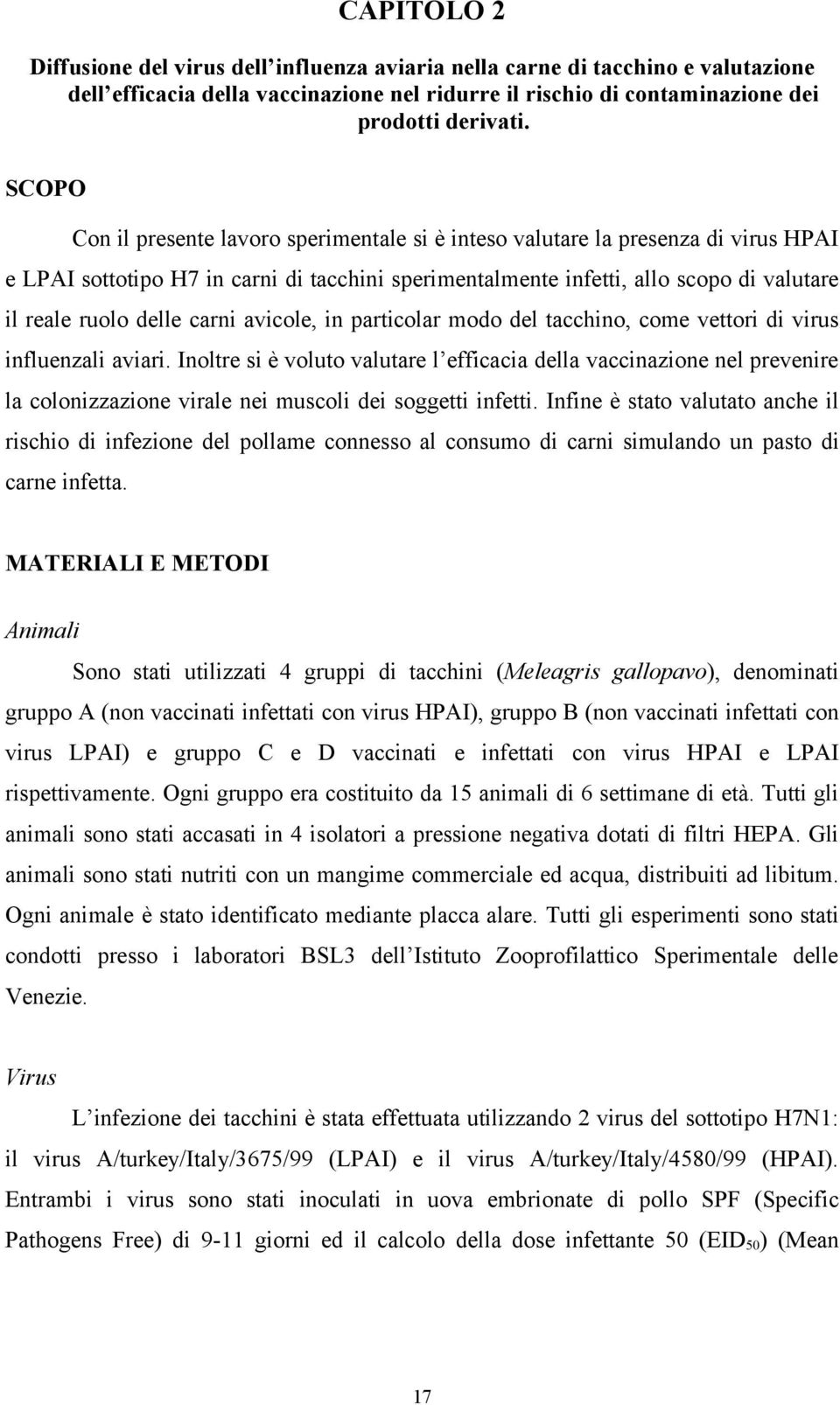 carni avicole, in particolar modo del tacchino, come vettori di virus influenzali aviari.