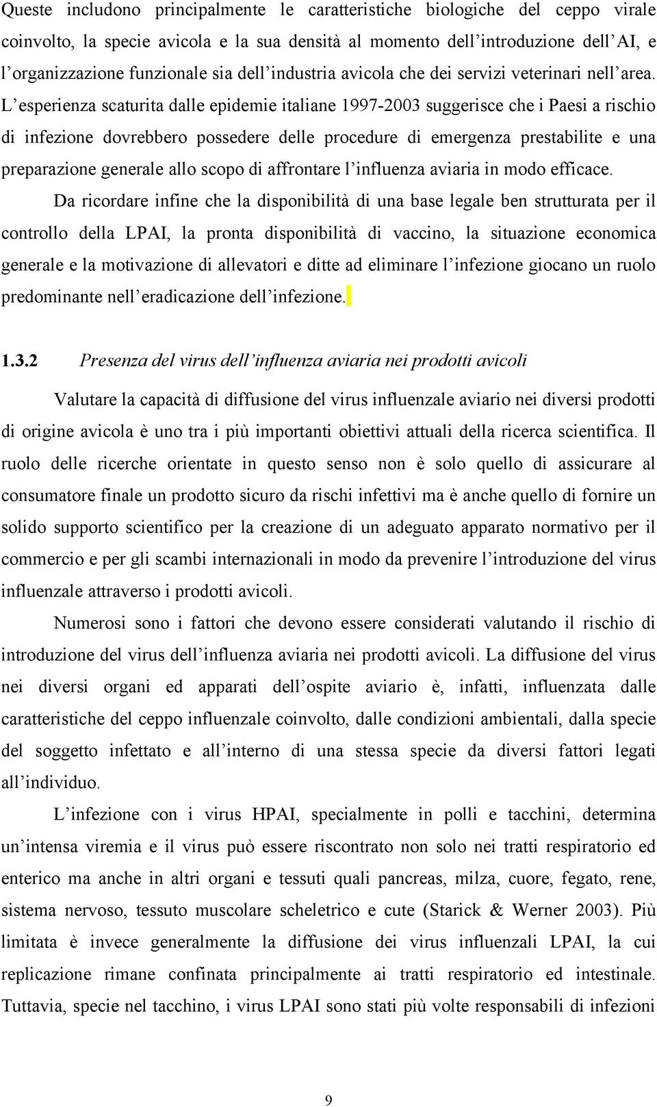 L esperienza scaturita dalle epidemie italiane 19972003 suggerisce che i Paesi a rischio di infezione dovrebbero possedere delle procedure di emergenza prestabilite e una preparazione generale allo