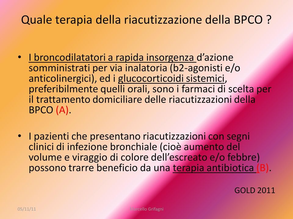 glucocorticoidi sistemici, preferibilmente quelli orali, sono i farmaci di scelta per il trattamento domiciliare delle riacutizzazioni