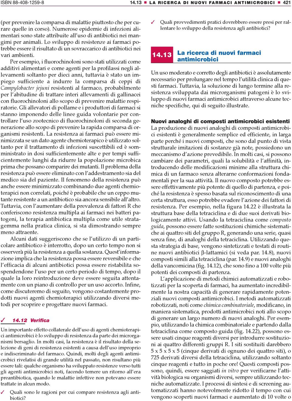 Lo sviluppo di resistenze ai farmaci potrebbe essere il risultato di un sovraccarico di antibiotici nei vari ambienti.