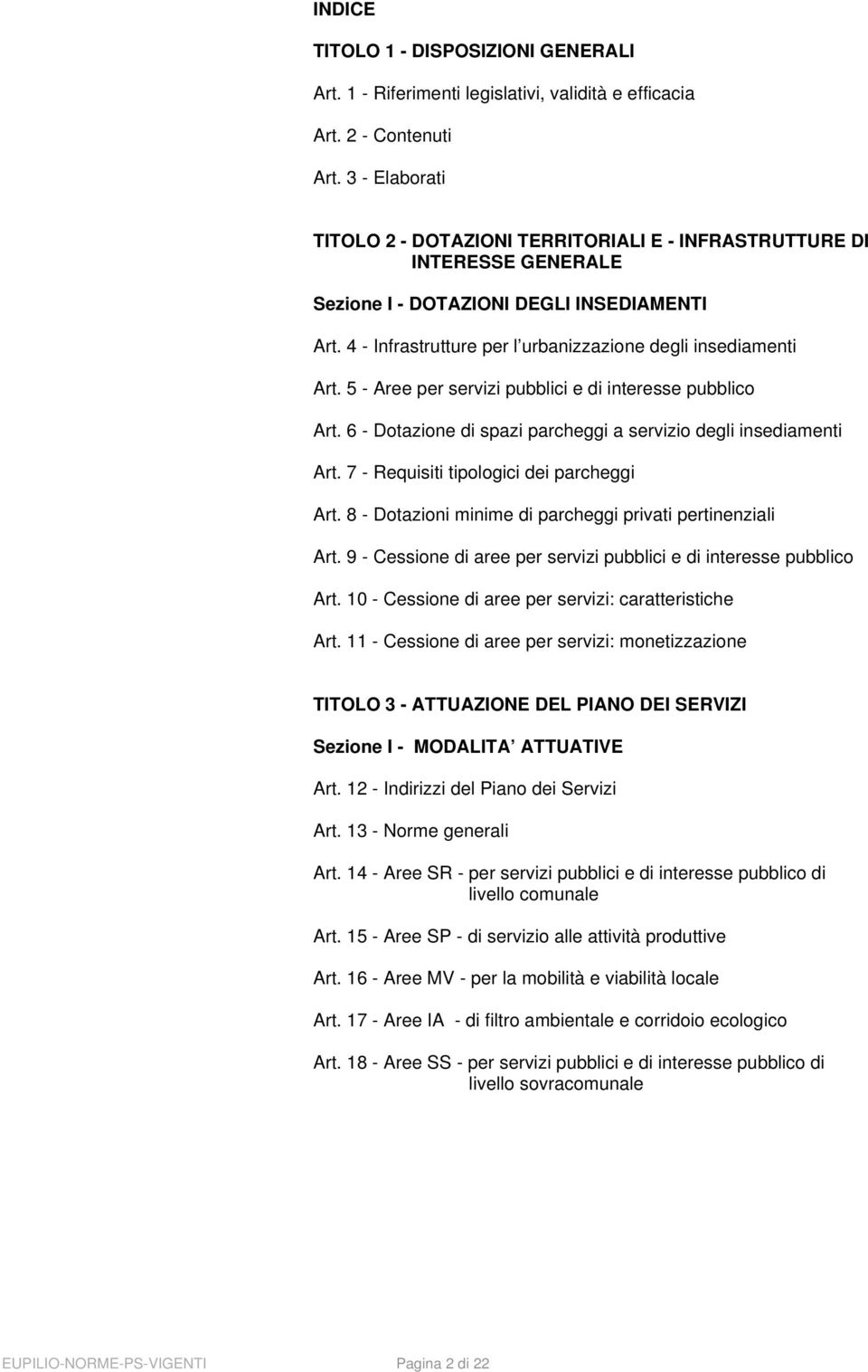 5 - Aree per servizi pubblici e di interesse pubblico Art. 6 - Dotazione di spazi parcheggi a servizio degli insediamenti Art. 7 - Requisiti tipologici dei parcheggi Art.