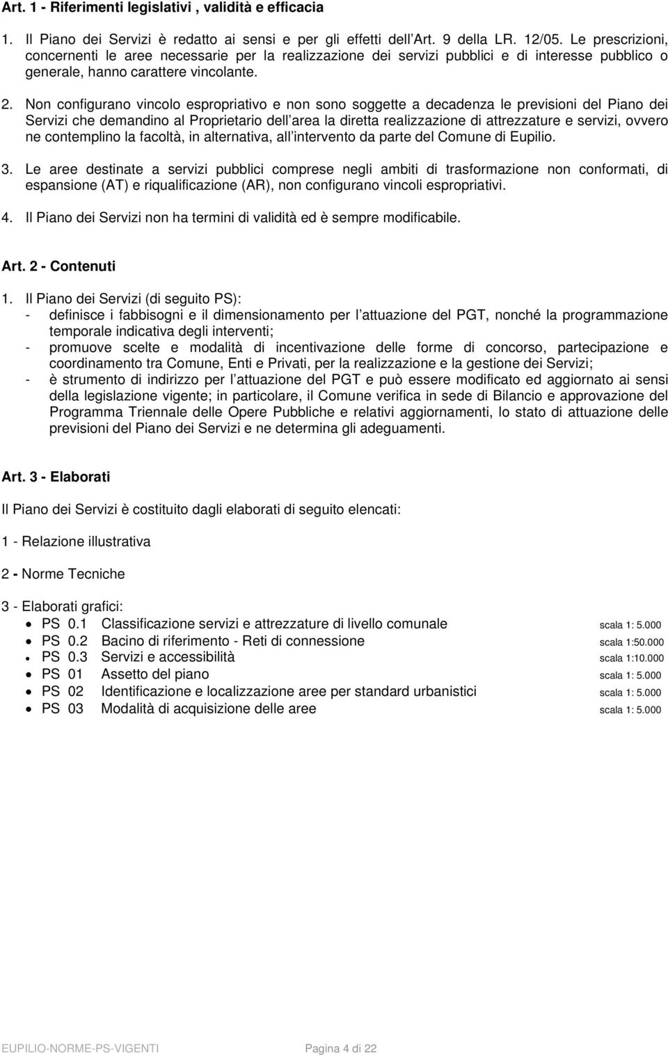 Non configurano vincolo espropriativo e non sono soggette a decadenza le previsioni del Piano dei Servizi che demandino al Proprietario dell area la diretta realizzazione di attrezzature e servizi,