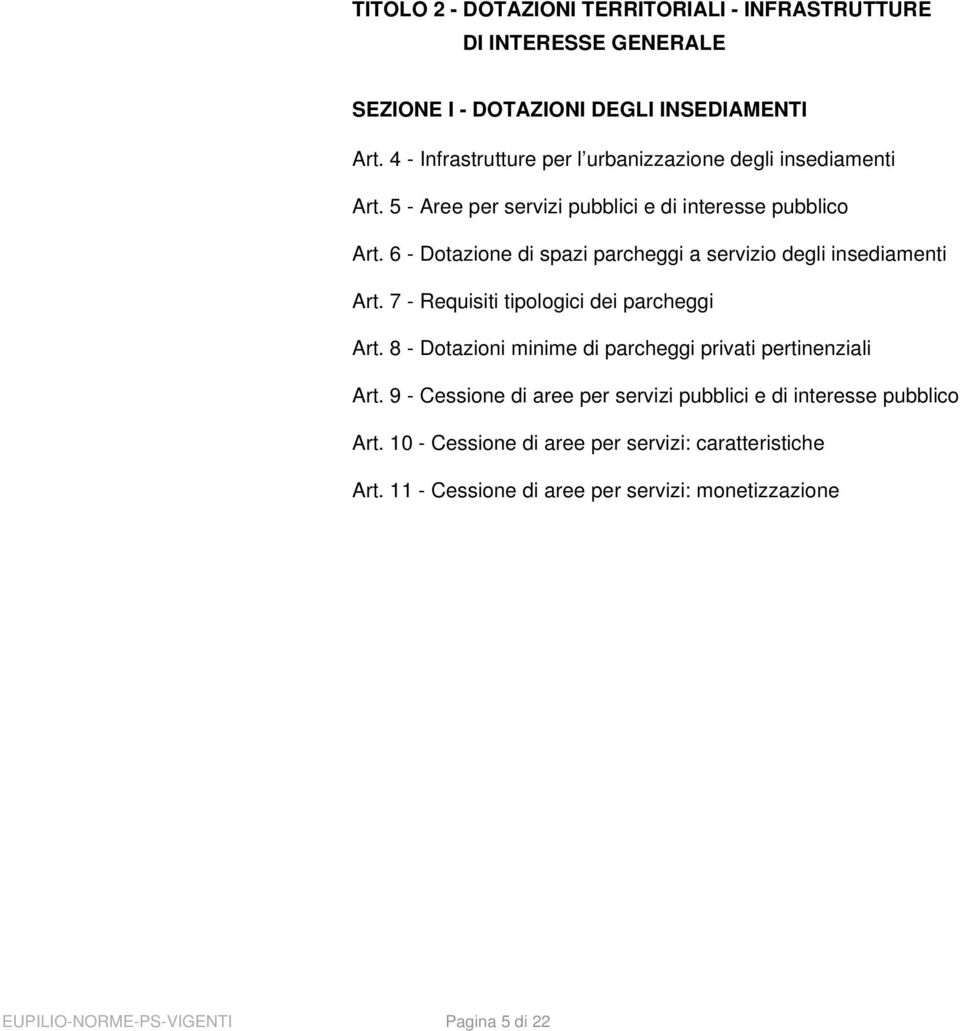 6 - Dotazione di spazi parcheggi a servizio degli insediamenti Art. 7 - Requisiti tipologici dei parcheggi Art.