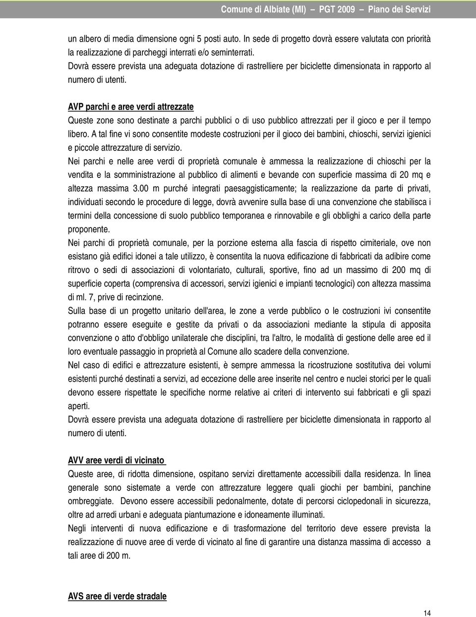 AVP parchi e aree verdi attrezzate Queste zone sono destinate a parchi pubblici o di uso pubblico attrezzati per il gioco e per il tempo libero.