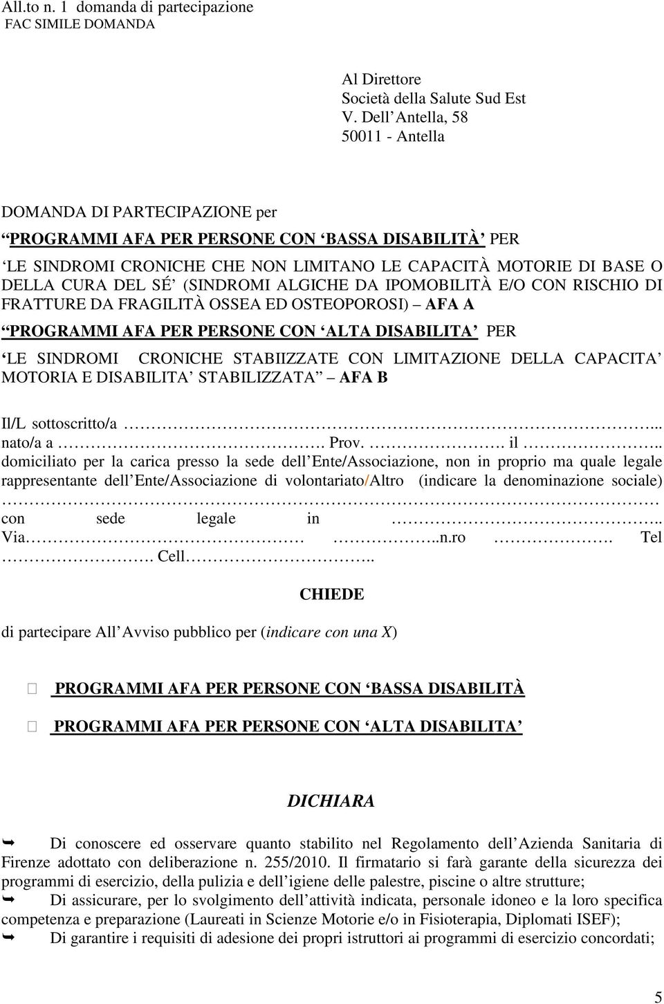 (SINDROMI ALGICHE DA IPOMOBILITÀ E/O CON RISCHIO DI FRATTURE DA FRAGILITÀ OSSEA ED OSTEOPOROSI) AFA A PROGRAMMI AFA PER PERSONE CON ALTA DISABILITA PER LE SINDROMI CRONICHE STABIIZZATE CON