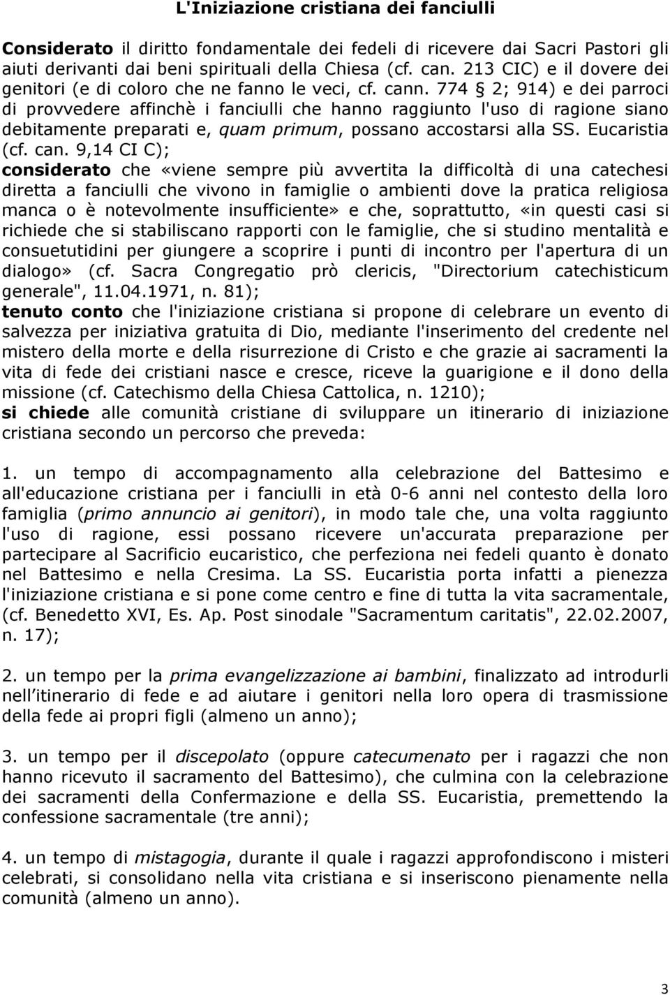 774 2; 914) e dei parroci di provvedere affinchè i fanciulli che hanno raggiunto l'uso di ragione siano debitamente preparati e, quam primum, possano accostarsi alla SS. Eucaristia (cf. can.