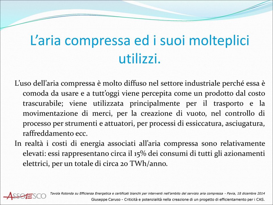 trascurabile; viene utilizzata principalmente per il trasporto e la movimentazione di merci, per la creazione di vuoto, nel controllo di processo per strumenti