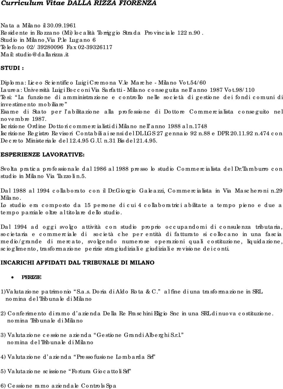 54/60 Laurea: Università Luigi Bocconi Via Sarfatti - Milano conseguita nell anno 1987 Vot.