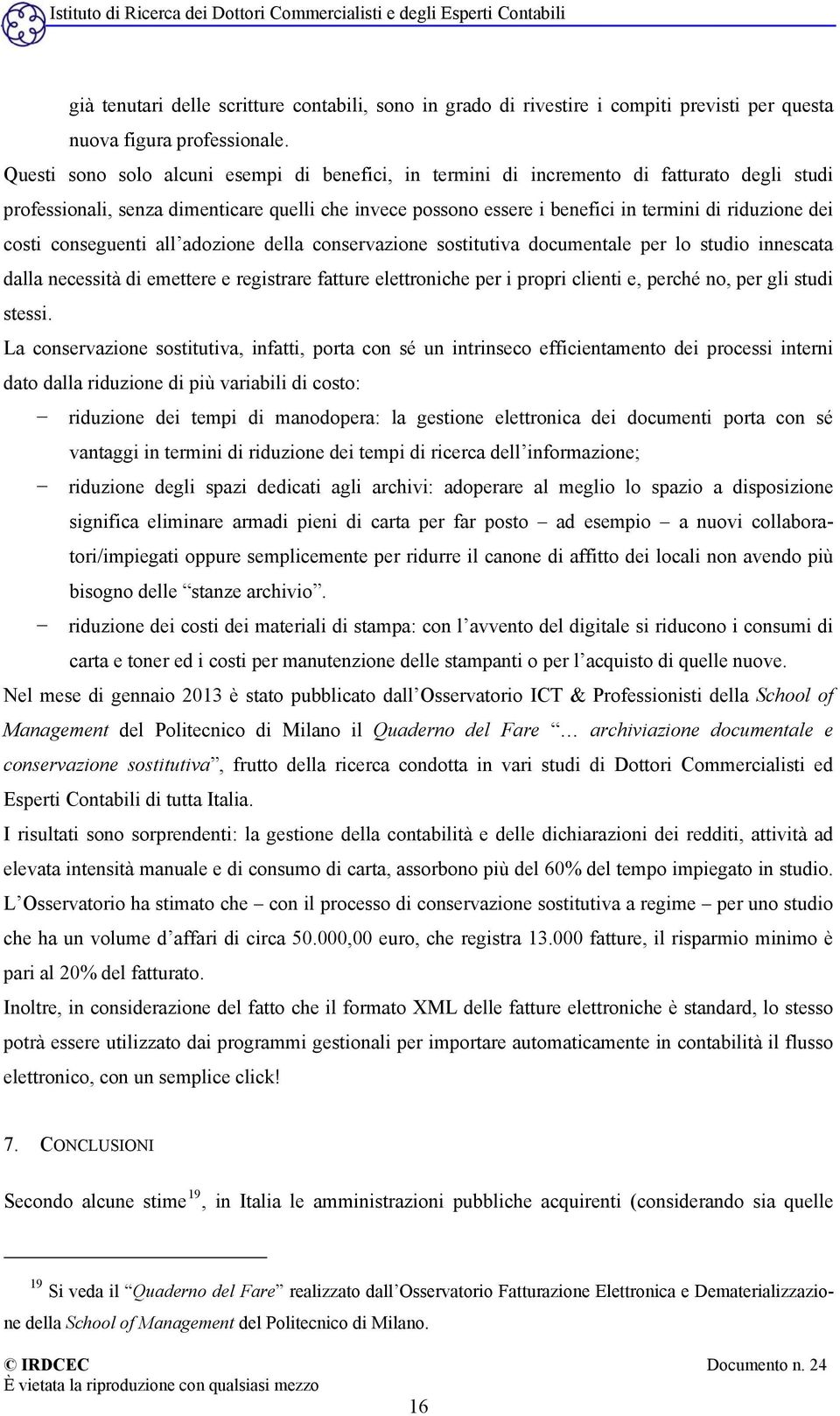 costi conseguenti all adozione della conservazione sostitutiva documentale per lo studio innescata dalla necessità di emettere e registrare fatture elettroniche per i propri clienti e, perché no, per