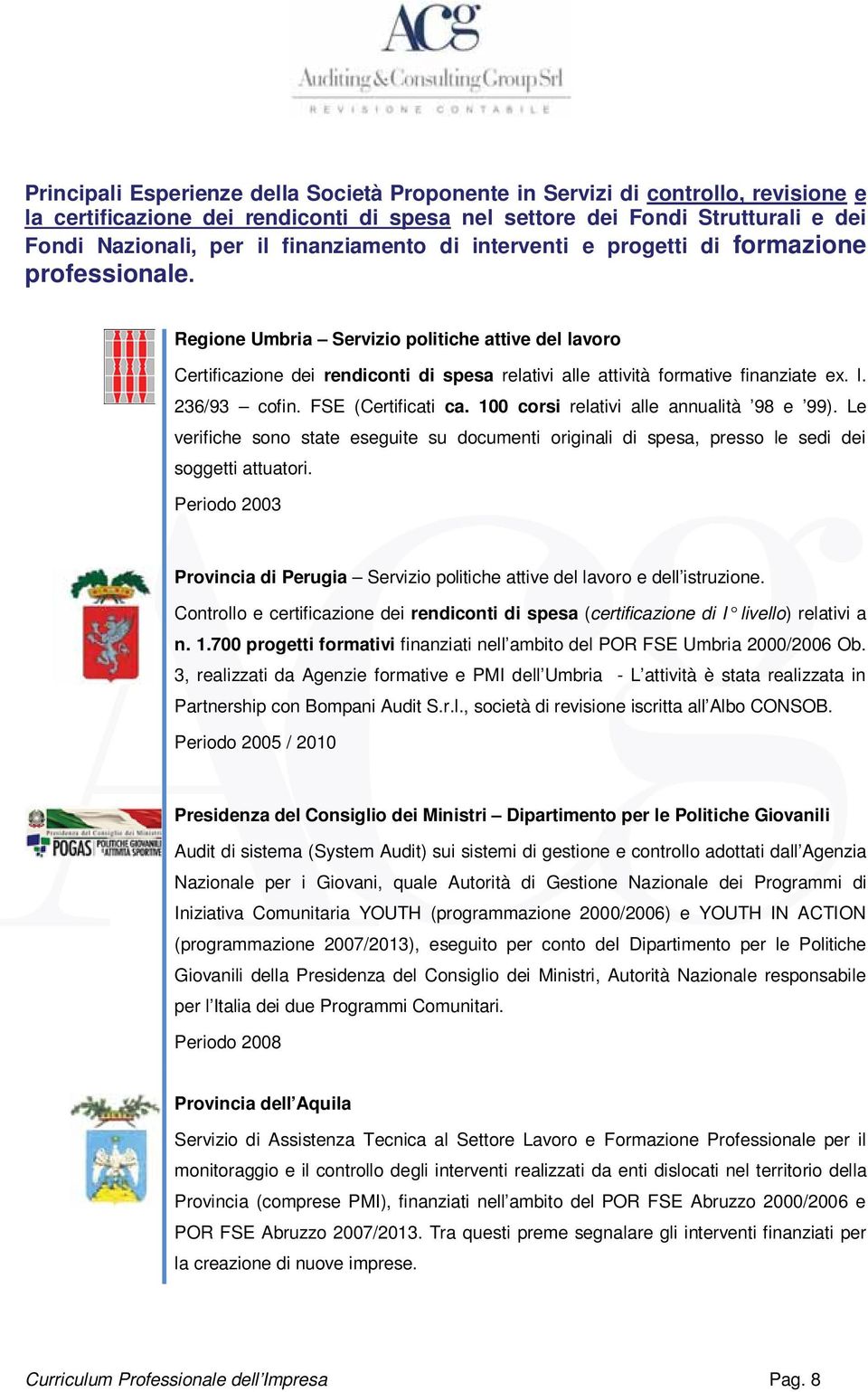 Regione Umbria Servizio politiche attive del lavoro Certificazione dei rendiconti di spesa relativi alle attività formative finanziate ex. l. 236/93 cofin. FSE (Certificati ca.