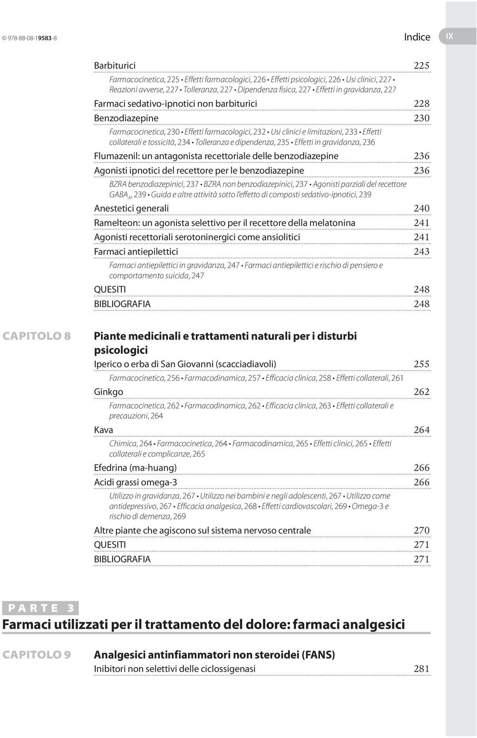 tossicità, 234 Tolleranza e dipendenza, 235 Effetti in gravidanza, 236 Flumazenil: un antagonista recettoriale delle benzodiazepine 236 Agonisti ipnotici del recettore per le benzodiazepine 236 BZRA